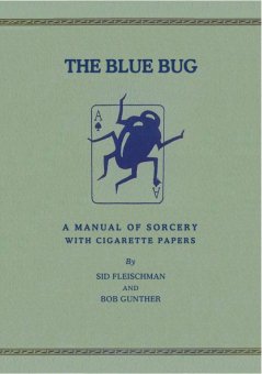 Sid Fleischman & Bob Gunther - The Blue Bug - A Manual Of Sorcery With Cigarette Papers